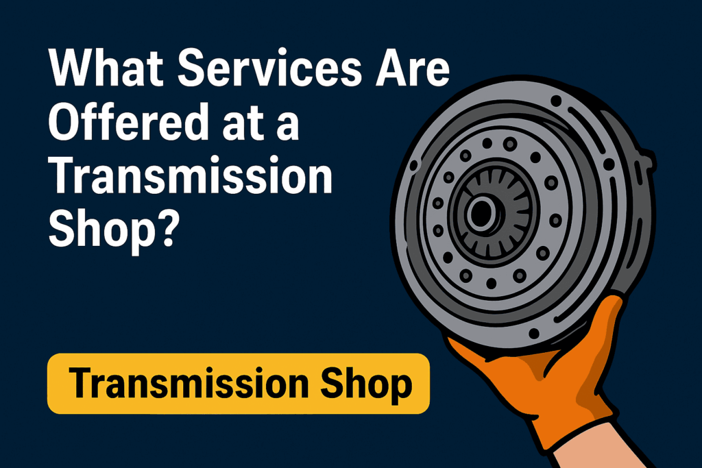 An illustration of a hand holding a transmission part, with text asking about services offered at a transmission shop.