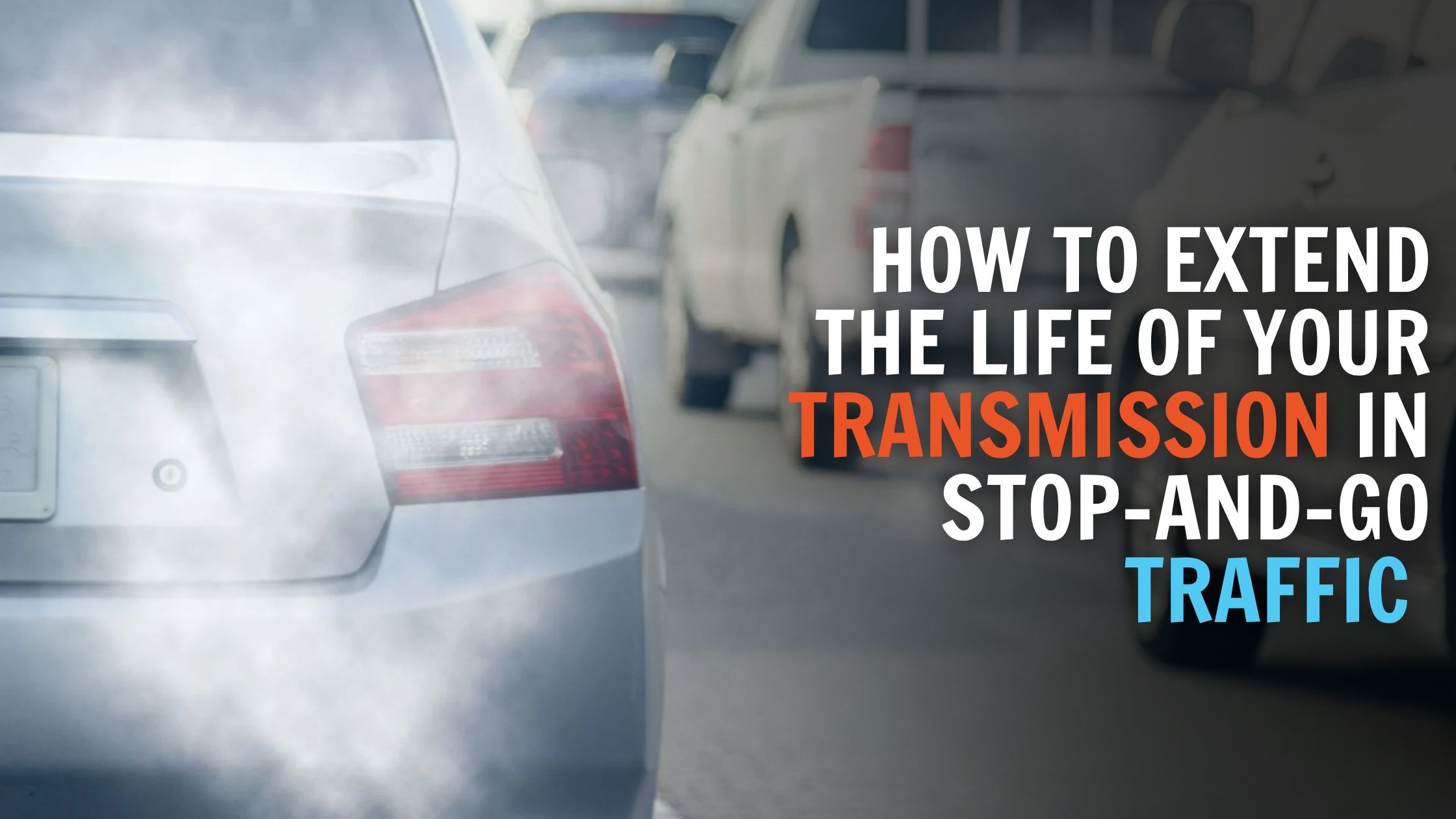 How to Extend the Life of Your Transmission in Stop-and-Go Traffic