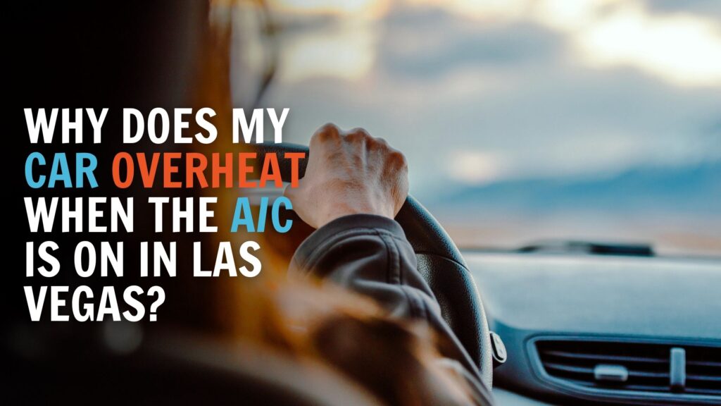 Why Does My Car Overheat When the A/C Is On in Las Vegas?